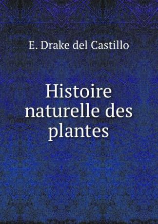 E. Drake del Castillo Histoire naturelle des plantes