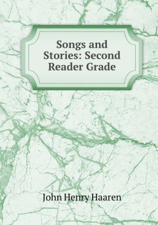 John Henry Haaren Songs and Stories: Second Reader Grade