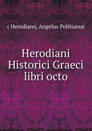 Herodiano Herodiani Historici Graeci libri octo