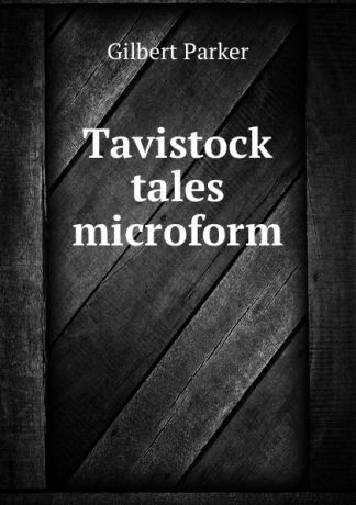 Parker Gilbert Tavistock tales microform