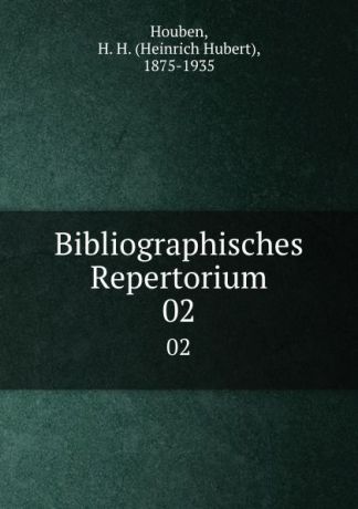 Heinrich Hubert Houben Bibliographisches Repertorium. 02
