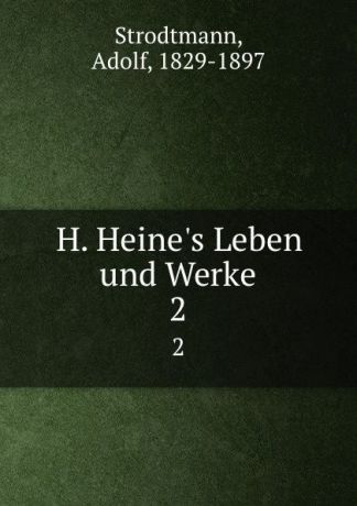 Adolf Strodtmann H. Heine.s Leben und Werke. 2