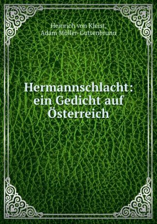 Heinrich von Kleist Hermannschlacht: ein Gedicht auf Osterreich