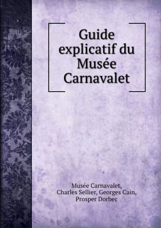 Musée Carnavalet Guide explicatif du Musee Carnavalet
