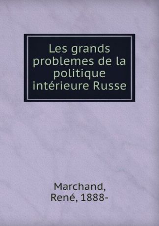 René Marchand Les grands problemes de la politique interieure Russe