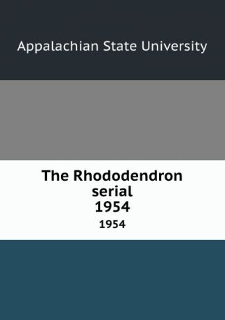 Appalachian State University The Rhododendron serial. 1954