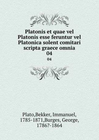 Bekker Plato Platonis et quae vel Platonis esse feruntur vel Platonica solent comitari scripta graece omnia. 04