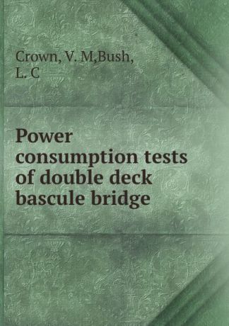 V.M. Crown Power consumption tests of double deck bascule bridge