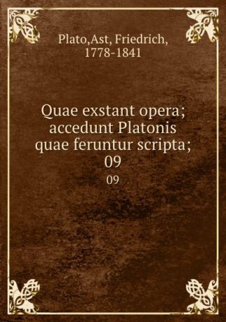Friedrich Ast Plato Quae exstant opera; accedunt Platonis quae feruntur scripta;. 09