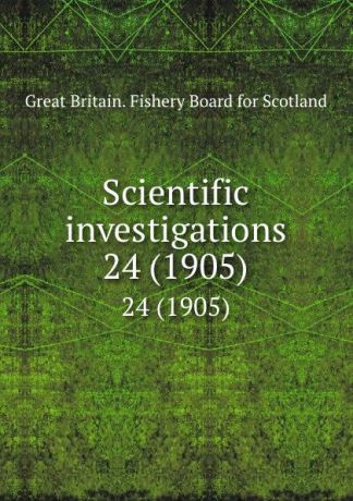 Great Britain. Fishery Board for Scotland Scientific investigations. 24 (1905)