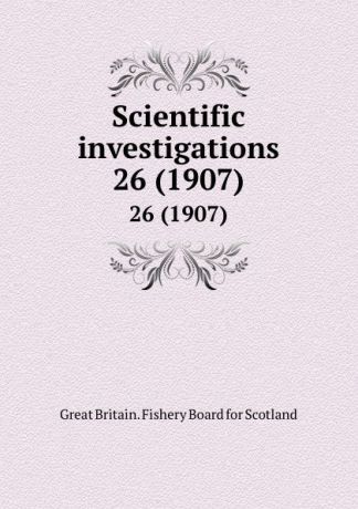 Great Britain. Fishery Board for Scotland Scientific investigations. 26 (1907)