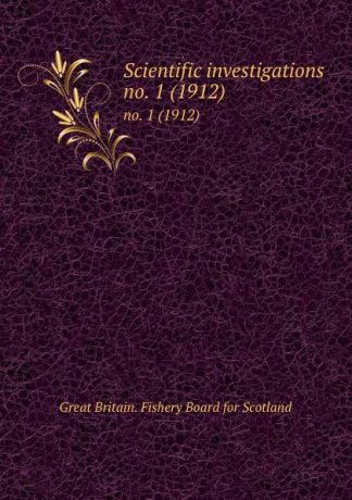 Great Britain. Fishery Board for Scotland Scientific investigations. no. 1 (1912)