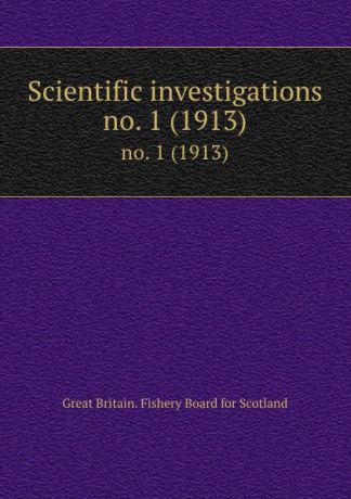 Great Britain. Fishery Board for Scotland Scientific investigations. no. 1 (1913)