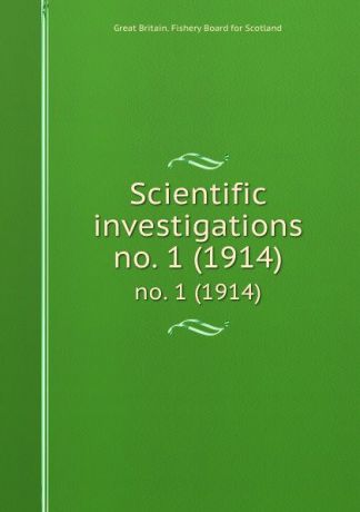 Great Britain. Fishery Board for Scotland Scientific investigations. no. 1 (1914)