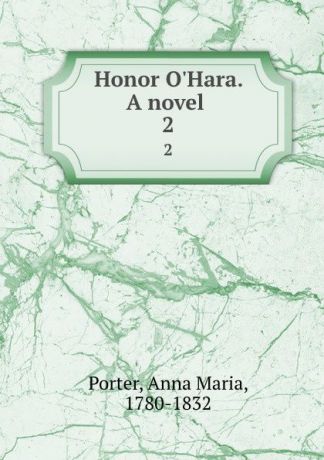 Anna Maria Porter Honor O.Hara. A novel . 2