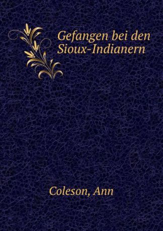 Ann Coleson Gefangen bei den Sioux-Indianern