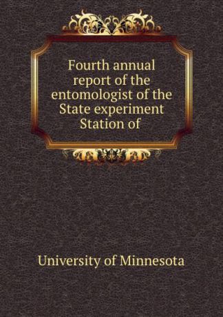 Fourth annual report of the entomologist of the State experiment Station of .