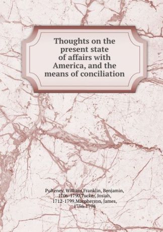 William Pulteney Thoughts on the present state of affairs with America, and the means of conciliation