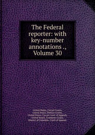 The Federal reporter: with key-number annotations ., Volume 30