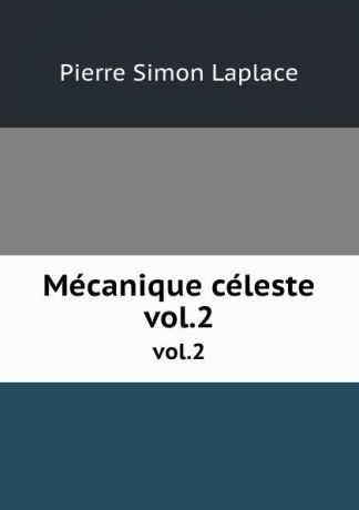 Laplace Pierre Simon Mecanique celeste. vol.2