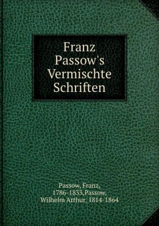 Franz Passow Franz Passow.s Vermischte Schriften