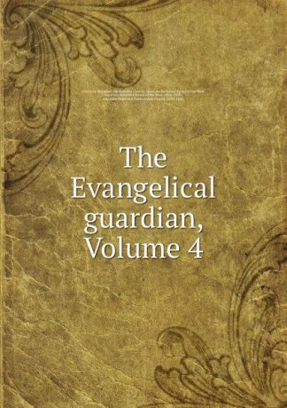 Associate Reformed Presbyterian Church The Evangelical guardian, Volume 4