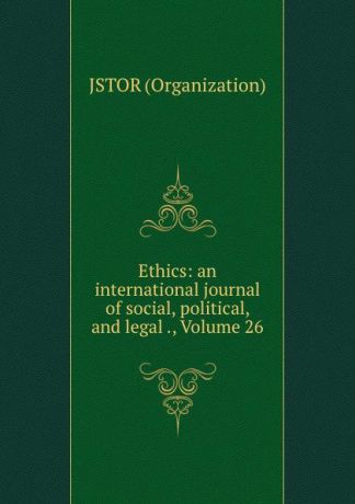 Jstor Organization Ethics: an international journal of social, political, and legal ., Volume 26