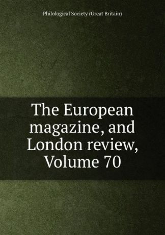 The European magazine, and London review, Volume 70