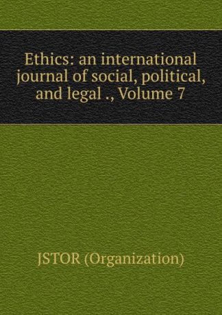 Jstor Organization Ethics: an international journal of social, political, and legal ., Volume 7