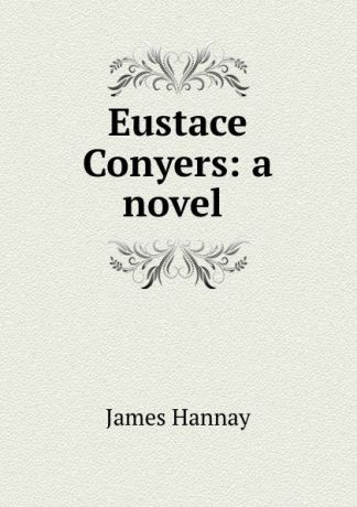 Hannay James Eustace Conyers: a novel .
