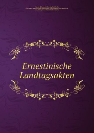 Karl August Hugo Burkhardt Ernestinische Landtagsakten