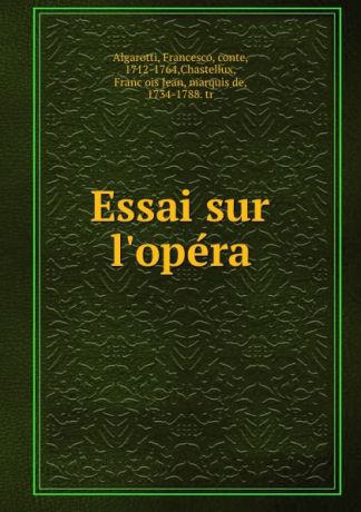 Francesco Algarotti Essai sur l.opera