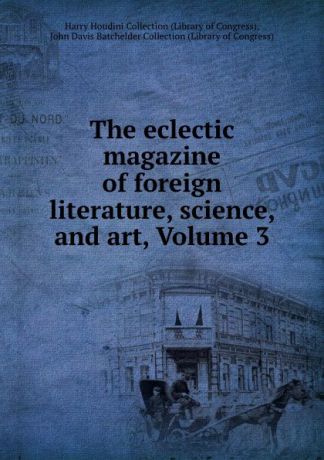 Library of Congress The eclectic magazine of foreign literature, science, and art, Volume 3