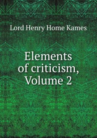 Henry Home Kames Elements of criticism, Volume 2