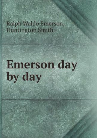 Ralph Waldo Emerson Emerson day by day