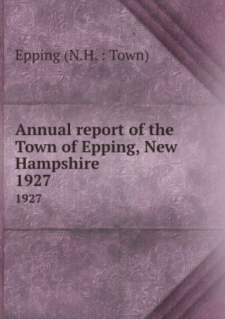 Annual report of the Town of Epping, New Hampshire. 1927
