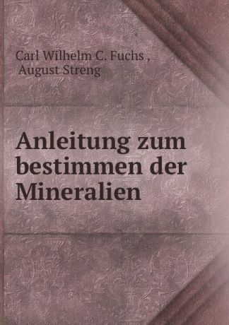 Carl Wilhelm C. Fuchs Anleitung zum bestimmen der Mineralien