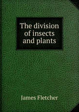 James Fletcher The division of insects and plants