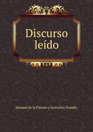 Manuel de la Puente y González Nandín Discurso leido