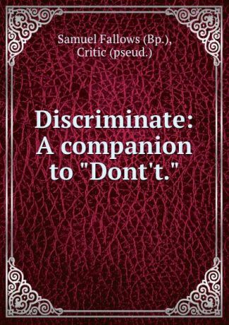Samuel Fallows Discriminate: A companion to "Dont.t."