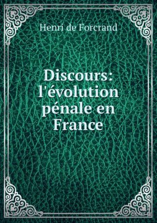 Henri de Forcrand Discours: l.evolution penale en France