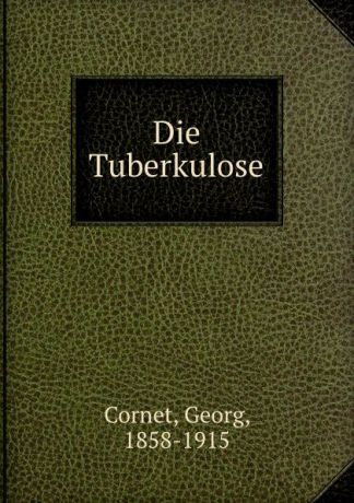 Georg Cornet Die Tuberkulose