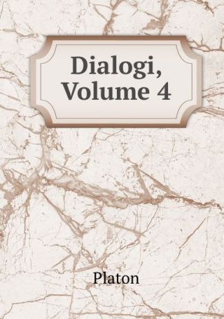 Platonis Dialogi, Volume 4