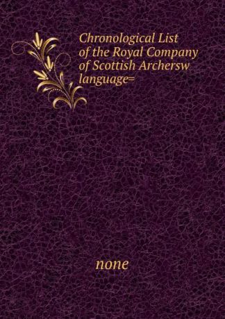 none Chronological List of the Royal Company of Scottish Archersw language.