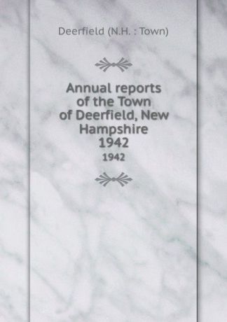 Annual reports of the Town of Deerfield, New Hampshire. 1942
