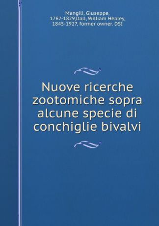 Giuseppe Mangili Nuove ricerche zootomiche sopra alcune specie di conchiglie bivalvi