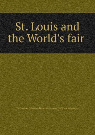 YA Pamphlet Collection St. Louis and the World.s fair