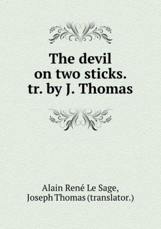 Alain René le Sage The devil on two sticks. tr. by J. Thomas.