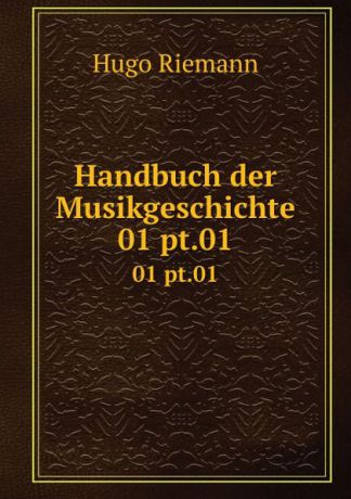 Hugo Riemann Handbuch der Musikgeschichte. 01 pt.01