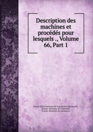 Description des machines et procedes pour lesquels ., Volume 66,.Part 1